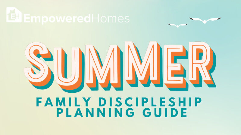 PARENT RESOURCE: Summer Family Discipleship Planning Guide